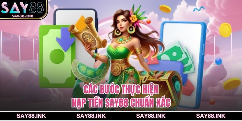 Các bước thực hiện nạp tiền SAY88 chuẩn xác