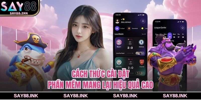 Cách thức cài đặt phần mềm mang lại hiệu quả cao