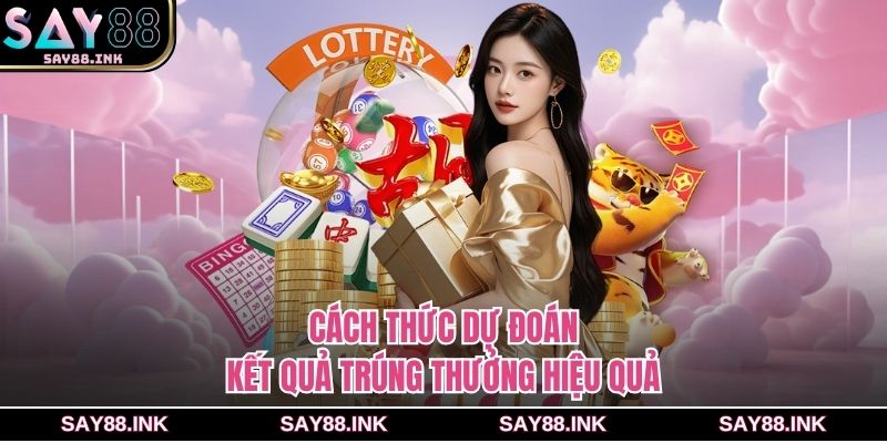 Cách thức dự đoán kết quả trúng thưởng hiệu quả