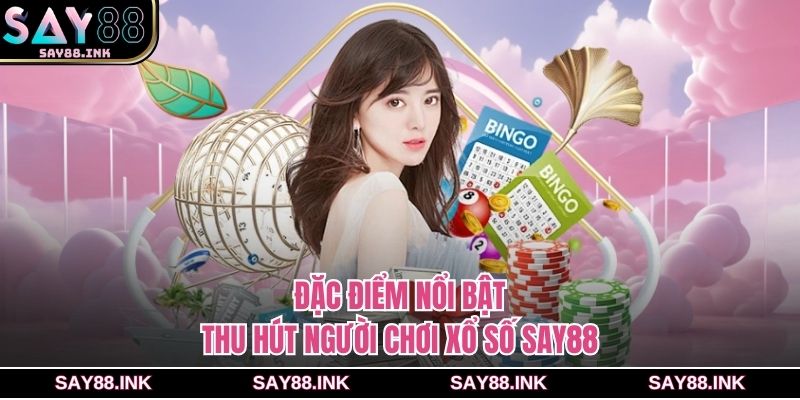 Đặc điểm nổi bật thu hút người chơi xổ số SAY88