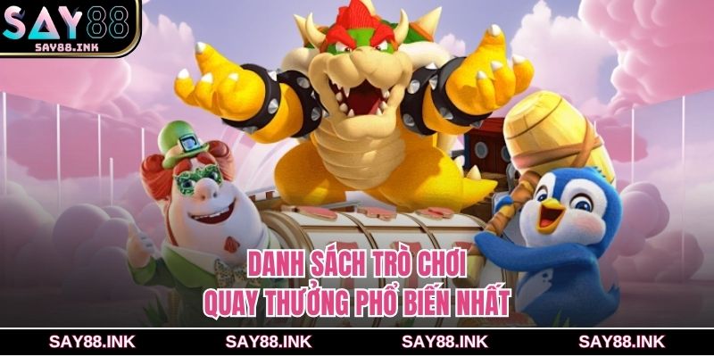 Danh sách trò chơi quay thưởng phổ biến nhất