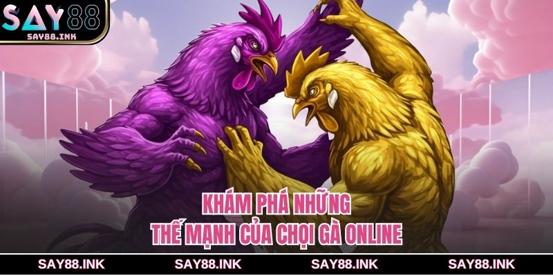 Khám phá những thế mạnh của chọi gà online