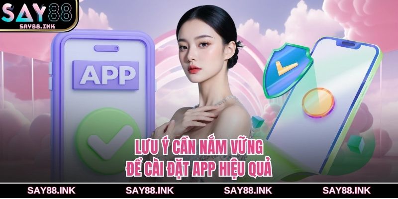 Lưu ý cần nắm vững để cài đặt app hiệu quả