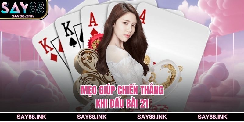 Mẹo giúp chiến thắng khi đấu bài 21