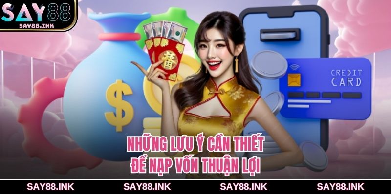 Những lưu ý cần thiết để nạp vốn thuận lợi