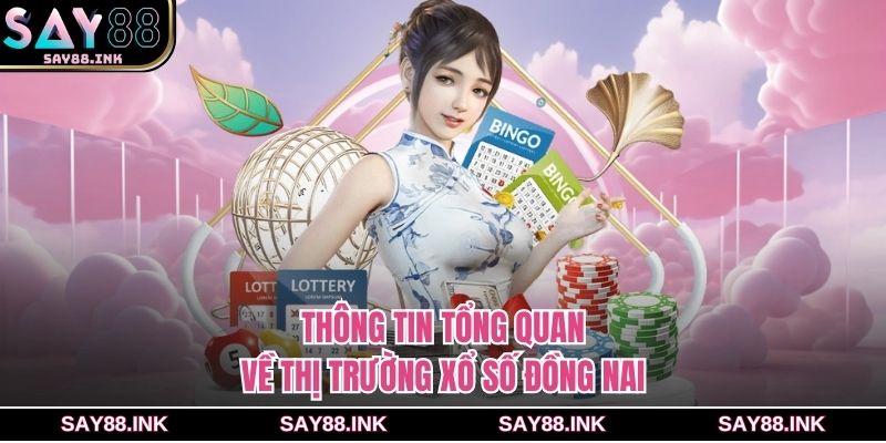 Thông tin tổng quan về thị trường xổ số Đồng Nai