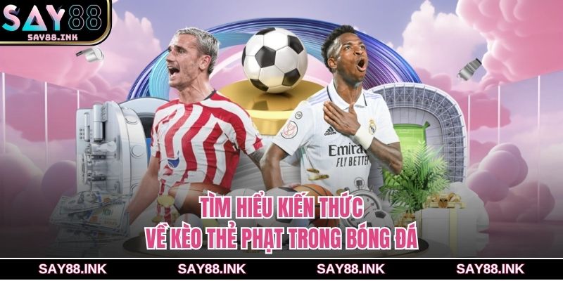 Tìm hiểu kiến thức về kèo thẻ phạt trong bóng đá