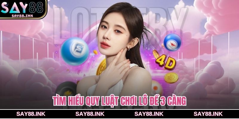 Tìm hiểu quy luật chơi lô đề 3 càng